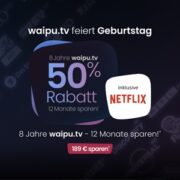 Waipu.TV: Angebote zum 8. Geburtstag - z.B. Waipu.TV Perfect Plus inkl. Netflix Premium für 15,74€/Monat