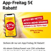 Vorankündigung! 5,00€ Rabatt ab 25,00€ MEW mit der Netto App am 22.11.2024